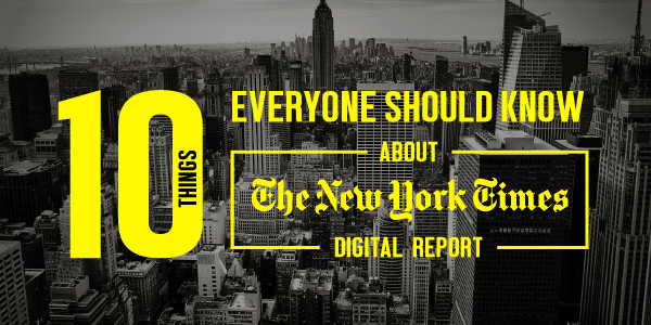 10-things-everyone-should-know-about-the-new-york-times-digital-report
