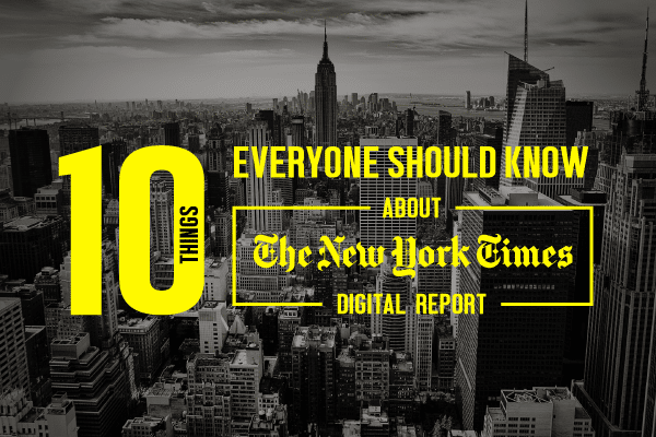 10-things-everyone-should-know-about-the-new-york-times-digital-report