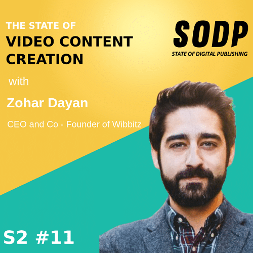 The State of Video Content Creation With Zohar Dayan &#8211; S2 EP 11