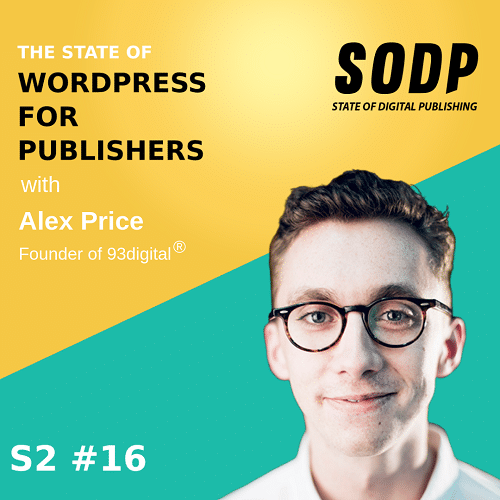The State of WordPress For Publishers With Alex Price &#8211; S2 EP 16