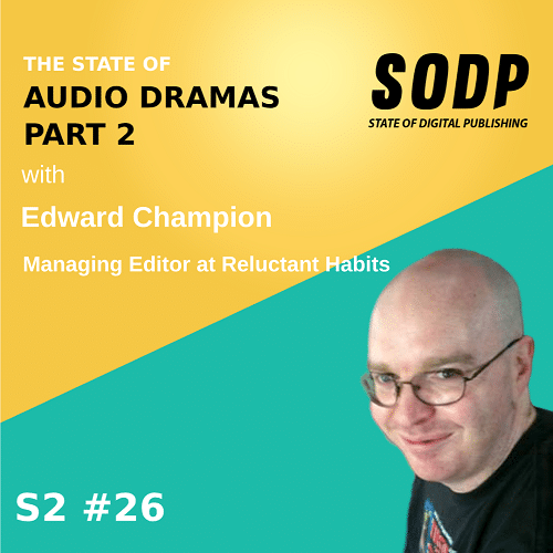 The State of Audio Dramas Part 2 With Edward Champion &#8211; S2 EP 26