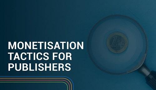 8 Monetisation Tactics for Publishers That Actually Work