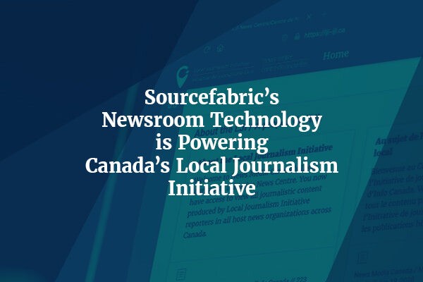 Sourcefabric’s Newsroom Technology is Powering Canada’s Local Journalism Initiative