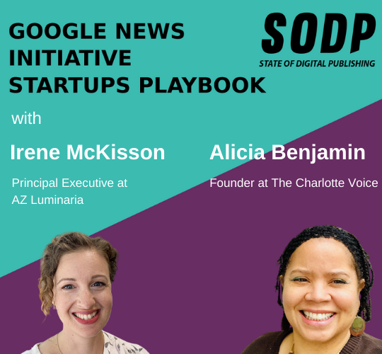 Google News Initiative Startups Playbook With Irene McKisson and Alicia Benjamin