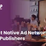 Best Native Ad Networks for Publishers