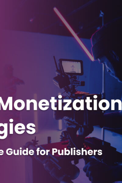 Mga Istratehiya sa Pag-monetize ng Video Ang Kumpletong Gabay para sa Mga Publisher